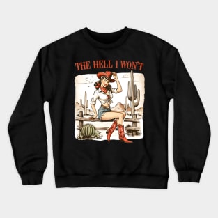 The Hell I Won't Cowgirl Design Crewneck Sweatshirt